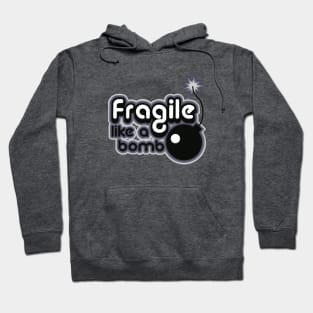 fragile like a bomb Hoodie